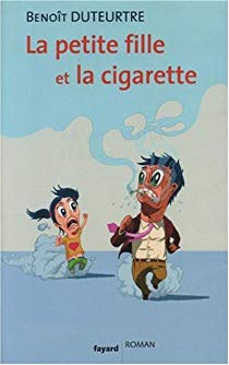 La petite fille et la cigarette , Benoît Duteurtre, Edition Fayard Neuf